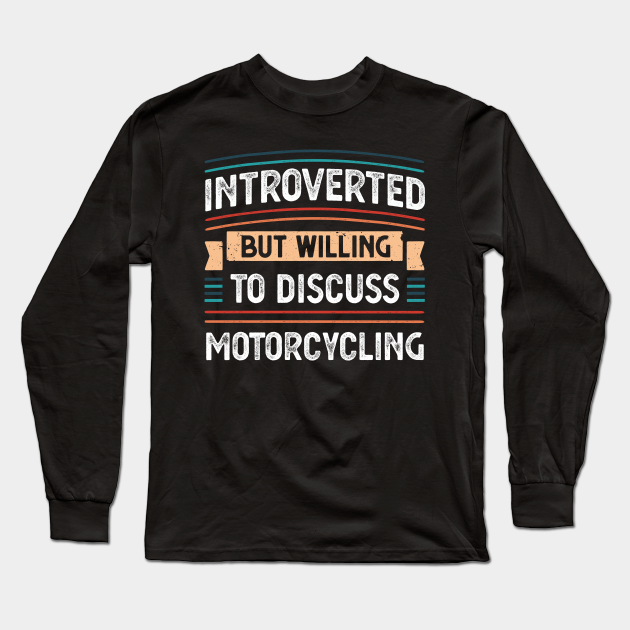 Introverted willing to discuss Motorcycling